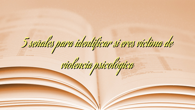 5 Señales Para Identificar Si Eres Víctima De Violencia Psicológica MamÁ Coach